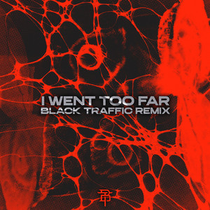 I WENT TOO FAR by Black Traffic