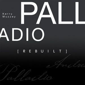Palladio: Rebuilt - Extended Version, Full by Kerry Muzzey