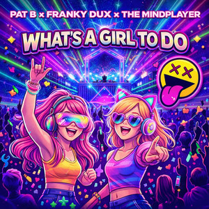 Pat B, Franky Dux & The Mindplayer - What's a Girl to Do (Radio Edit)
