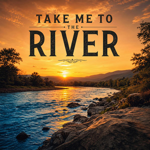 Take Me To The River (Wash Me Clean) by The River Sons