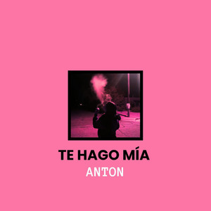 Te Hago Mía by ANTON