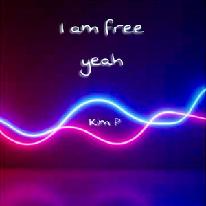 I am free yeah by Kim P