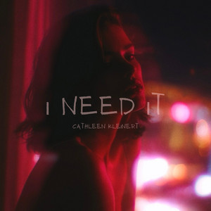 I Need It by Cathleen Kleinert