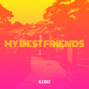 Alex Guz - My Best Friends