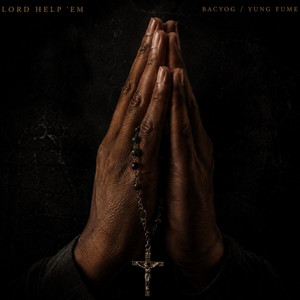 Lord Help 'EM by BACYOG, Yung Fume