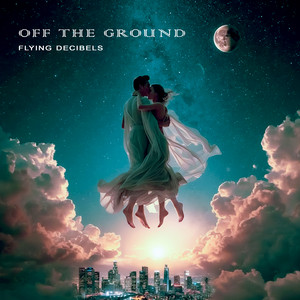 Off The Ground by Flying Decibels