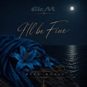 I’ll Be Fine by Eir.M