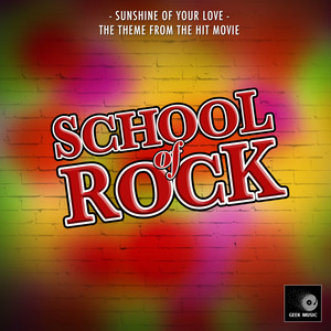 Sunshine Of Your Love (From "The School of Rock")