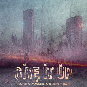 Give It Up by Marcanum X, King Magnetic, Johnny Slash