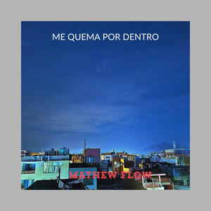 ME QUEMA POR DENTRO by MATHEW FLOW