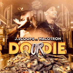 DO OR DIE by J Scoops, Wacotron