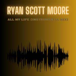 All My Life - Instrumental Mix by Ryan Scott Moore