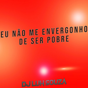 Dj Luh Souza - Eu Não Me Envergonho de Ser Pobre