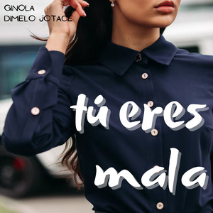 Tu eres mala by Ginola, Dimelo Jotace
