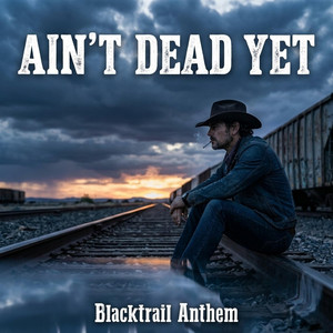 Ain't Dead Yet by Blacktrail Anthem