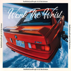 WORK THE WRIST by BadKidsGoodPeople, Lil' Rocketman