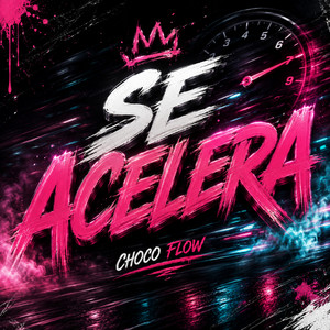 se acelera by CHOCO FLOW