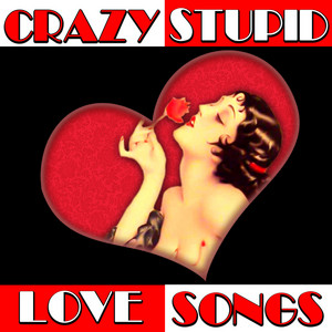 Crazy Stupid Love Songs - Compilation by Various Artists | Spotify