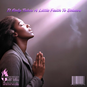 It Only Takes A Little Faith To Believe by Trifire Sounds