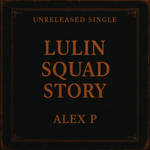 Lulin Squad Story/ Unreleased Single by Alex P.