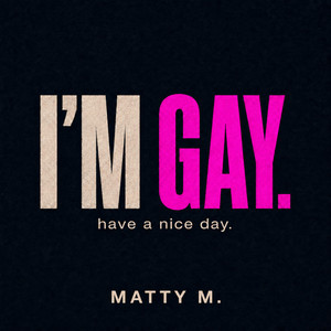 I'm Gay by Matty M.
