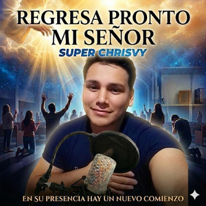 REGRESA PRONTO MI SEÑOR by SUPER CHRISVY