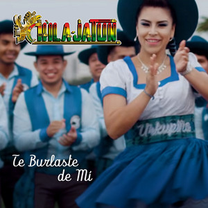 Chila Jatun - Te Burlaste de Mi