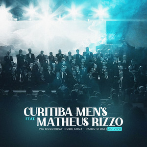 Curitiba Men's - Via Dolorosa / Rude Cruz / Raiou o Dia (feat. Matheus Rizzo) [Ao Vivo]