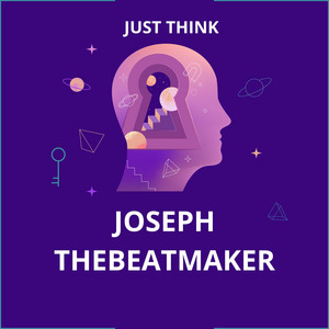 JUST THINK by JOSEPH THEBEATMAKER