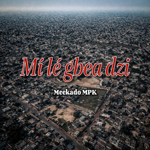 Meekado MPK - Mí lé gbea dzi