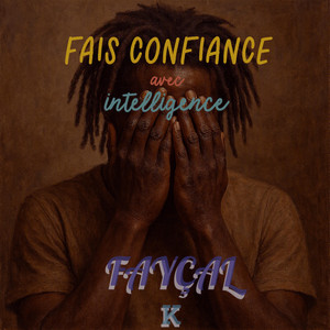 FAIS CONFIANCE AVEC INTELLIGENCE by FAYÇAL K.