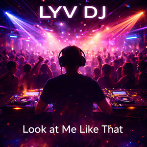 Look at Me Like That by LYV DJ