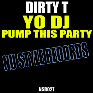 Yo DJ Pump This Party - Original Mix - song and lyrics by Dirty T