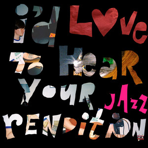 I'd Love To Hear Your Jazz Rendition by Campus Seance