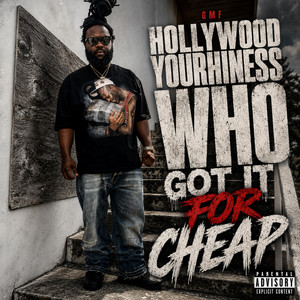 Who Got It For Cheap by GMF Hollywood Yourhiness