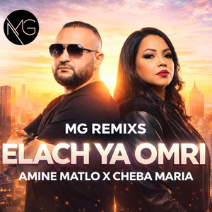 MG Remixs - Elach ya omri (feat. Amine Matlo & Cheba Maria)