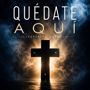 Quedate Aquí (Espiritu Santo) by CORRIDOS DE FE, Corridos Mujer De Dios, Jess