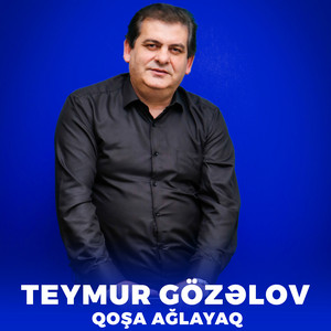 Teymur Gözəlov - Qoşa Ağlayaq