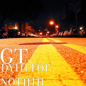 Dyin for Nothin by GT