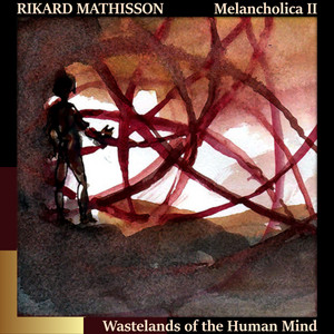 Melancholica II, Wastelands of the Human Mind by Rikard Mathisson