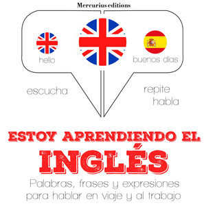 Estoy Aprendiendo el Inglés (Escucha, Repite, Habla : Curso de Idiomas)
