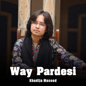 KHADIJA MASOOD - Way Pardesi