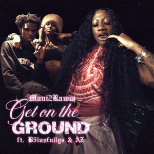 Get On The Ground (ft. B5luvfullys & AZ) by Mani2raww, B5luvfullys, Az