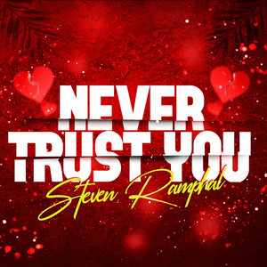 Steven Ramphal - Never Trust You