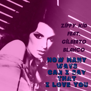 How Many Ways Can I Say That I Love You (feat. Gilberto Blanco)