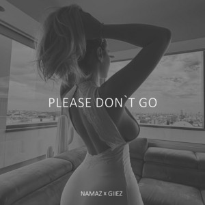 Please Don't Go by NAMAZ, GIIEZ