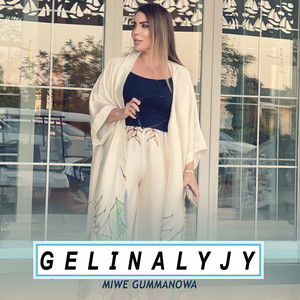 Miwe Gummanowa - Gelinalyjy