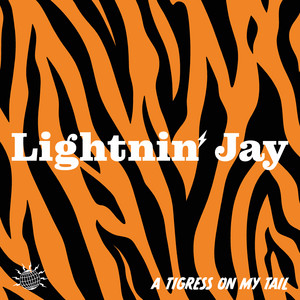 A Tigress On My Tail by Lightnin' Jay
