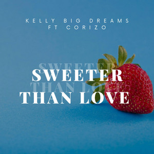 Sweeter Than Love by Kelly big dreams, Corizo