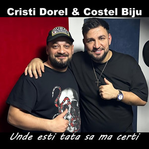 Cristi Dorel & Costel Biju - Unde esti tata sa ma certi